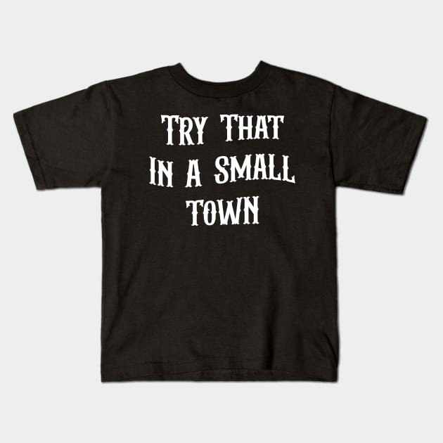 Try That In A Small Town Kids T-Shirt by AnKa Art